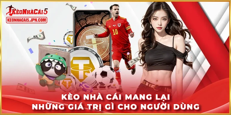 Kèo Nhà Cái mang lại những giá trị gì cho người dùng