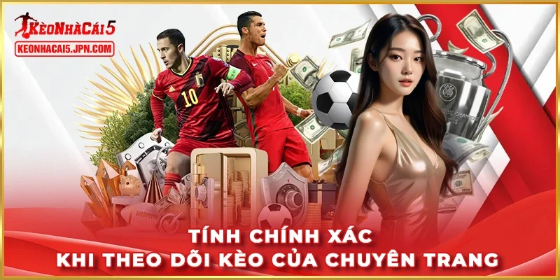 Tính chính xác khi theo dõi kèo của chuyên trang