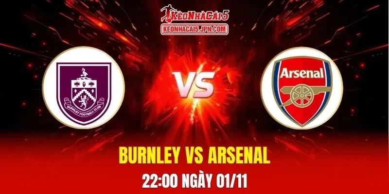 Soi Kèo Tài Xỉu, Phạt Góc Trận Burnley Vs Arsenal, 22h00 Ngày 01/11