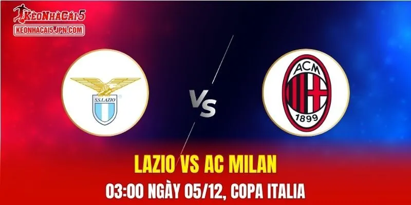 Nhận Định, Soi Kèo Lazio vs AC Milan, 03h00 Ngày 05/12