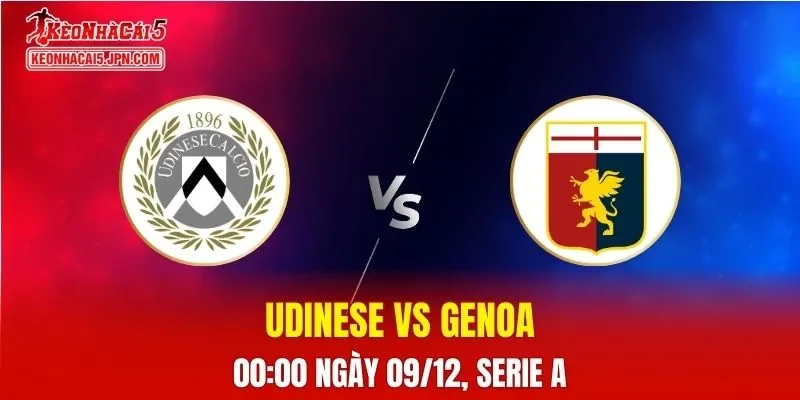Nhận Định, Soi Kèo Udinese vs Genoa, 00h00 Ngày 09/12