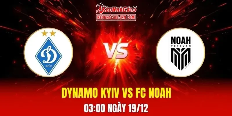 Soi Kèo Tài Xỉu, Phạt Góc Trận Dynamo Kyiv Vs FC Noah, 03h00 Ngày 19/12