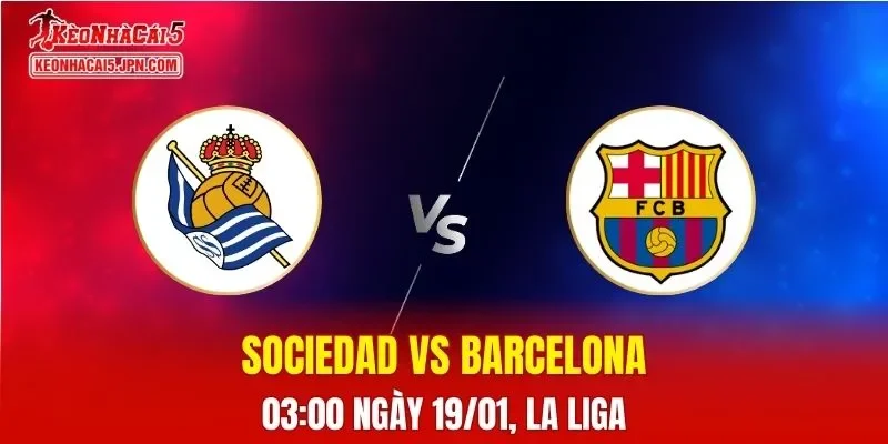 Nhận Định, Soi Kèo Bóng Đá Sociedad vs Barcelona 03:00 Ngày 19/01: Blaugrana Tiếp Tục Chuỗi Thắng