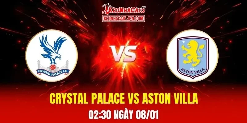 Soi Kèo Tài Xỉu, Phạt Góc Trận Crystal Palace Vs Aston Villa, 02h30 Ngày 08/01