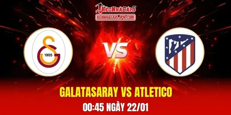 Soi Kèo Tài Xỉu, Phạt Góc Trận Galatasaray Vs Atletico Madrid, 00:45 Ngày 22/01