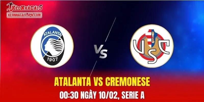 Nhận Định, Soi Kèo Bóng Đá Atalanta vs Cremonese 00:30 Ngày 10/02: La Dea Vượt Trội