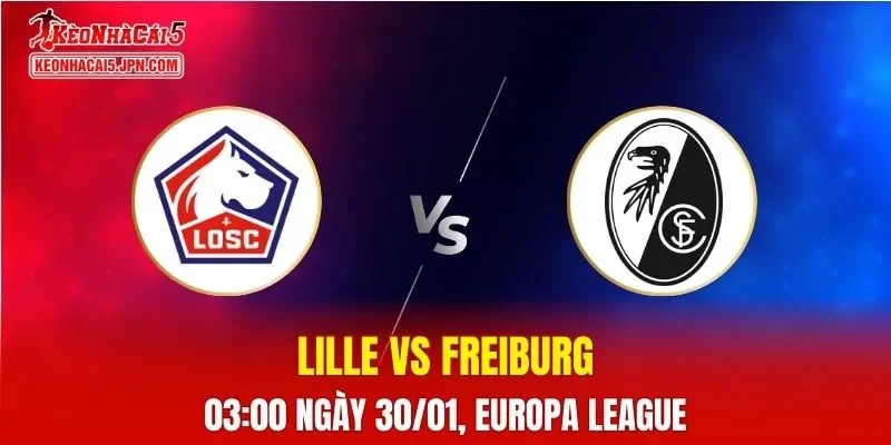 Nhận Định, Soi Kèo Bóng Đá Lille vs Freiburg 03:00 Ngày 30/01: Khách Lấn Lướt