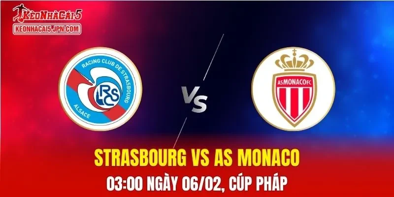 Nhận Định, Soi Kèo Bóng Đá Strasbourg vs Monaco 03:00 Ngày 06/02: Chủ Nhà Mơ Mộng