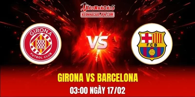 Soi Kèo Tài Xỉu, Phạt Góc Trận Girona Vs Barcelona, 03:00 Ngày 17/02