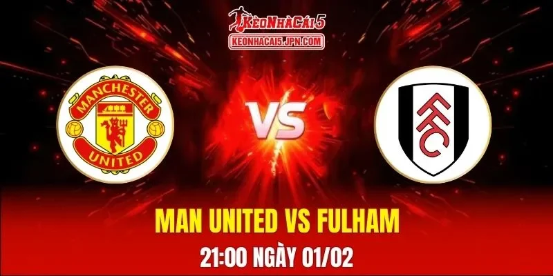 Soi Kèo Tài Xỉu, Phạt Góc Trận Man United Vs Fulham, 21:00 Ngày 01/02