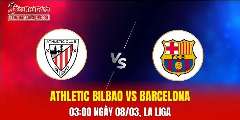 Nhận Định, Soi Kèo Athletic Bilbao vs Barcelona, 03h00 Ngày 08/03