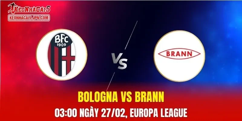 Nhận Định, Soi Kèo Bóng Đá Bologna vs Brann 03:00 Ngày 27/02: Chủ Nhà Tiến Gần Vòng 16