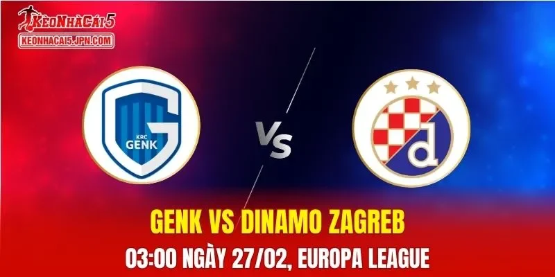 Nhận Định, Soi Kèo Bóng Đá Genk vs Dinamo Zagreb 03:00 Ngày 27/02: Chủ Nhà Nắm Lợi Thế