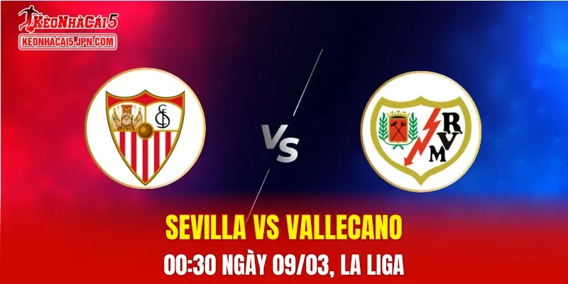 Nhận Định, Soi Kèo Sevilla vs Rayo Vallecano, 00h30 Ngày 09/03