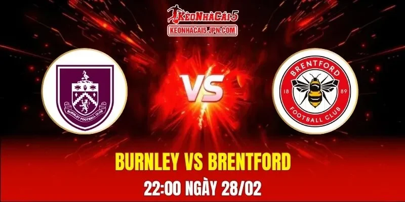 Soi Kèo Tài Xỉu, Phạt Góc Trận Burnley Vs Brentford, 22:00 Ngày 28/02