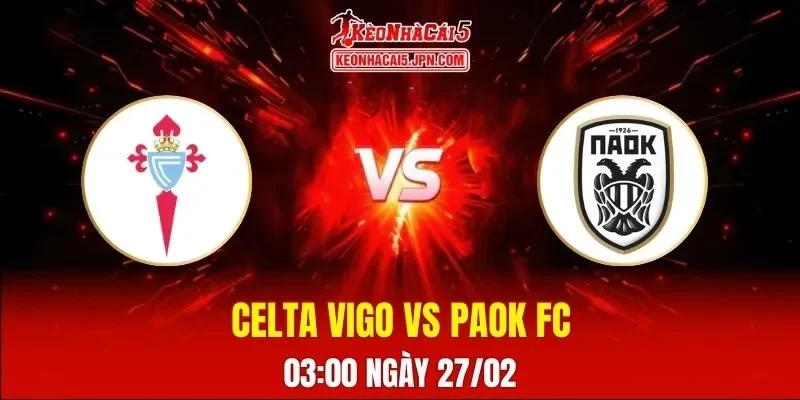 Soi Kèo Tài Xỉu, Phạt Góc Trận Celta Vigo Vs PAOK FC, 03:00 Ngày 27/02