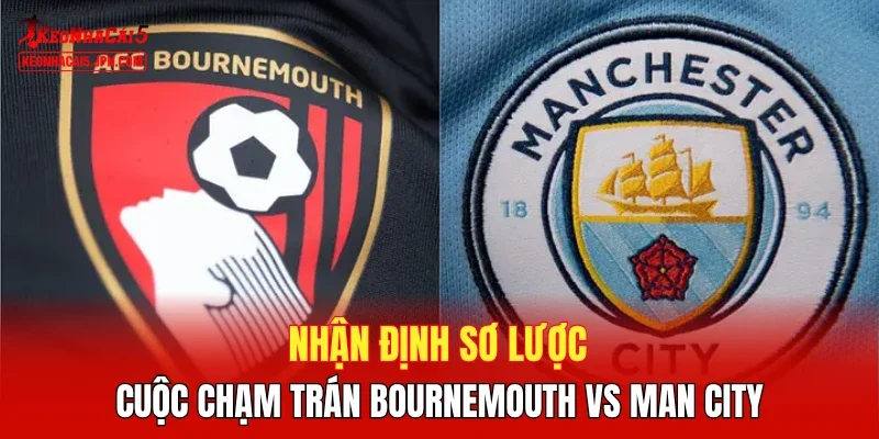Nhận định sơ lược cuộc chạm trán Bournemouth vs Man City 