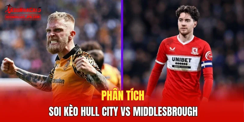 Phân tích, soi kèo Hull City vs Middlesbrough 